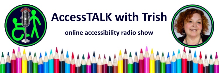 AccessTALK with Trish - online radio show header - banner of multi colored pencils sharpened - logo & pic of Trish Robichaud